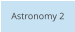 Astronomy 2