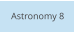 Astronomy 8