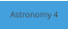 Astronomy 4