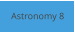 Astronomy 8