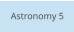 Astronomy 5
