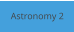 Astronomy 2